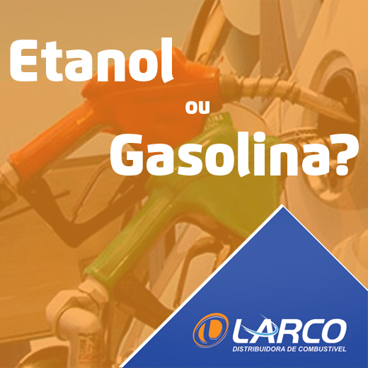 Etanol Ou Gasolina Aprenda A Calcular A Opção Mais Vantajosa Larco Distribuidora De Combustível 